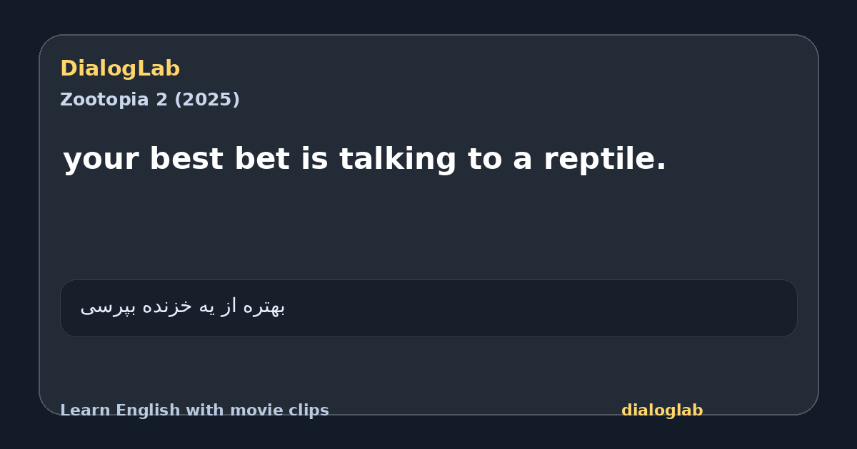 Share card for your best bet is talking to a reptile.