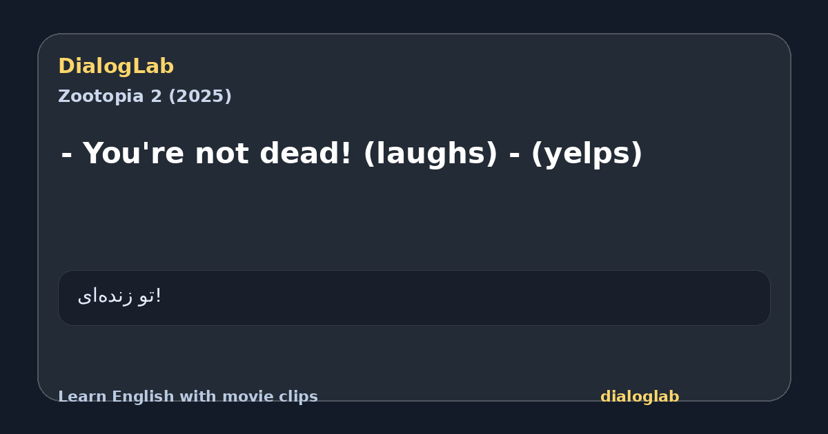 Share card for - You're not dead! (laughs) - (yelps)