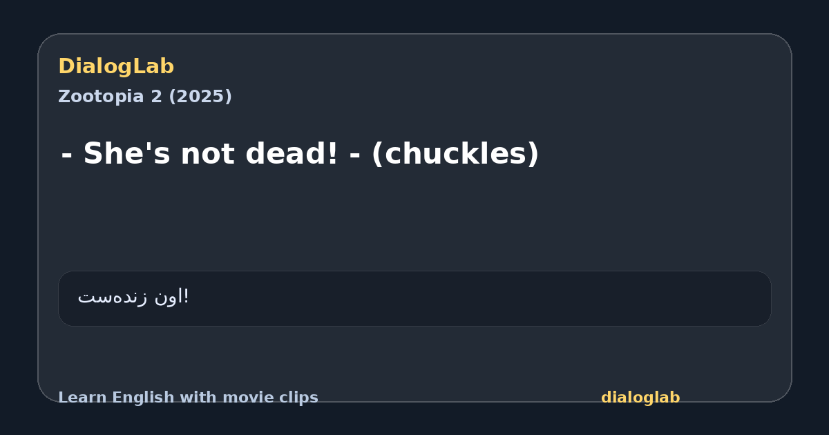 Share card for - She's not dead! - (chuckles)