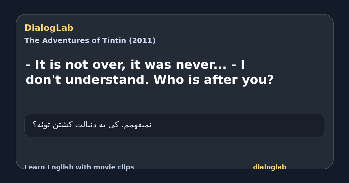 Share card for - It is not over, it was never... - I don't understand. Who is after you?