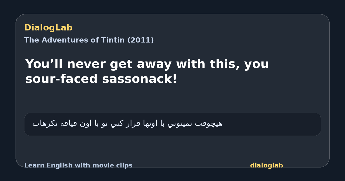 Share card for You’ll never get away with this, you sour-faced sassonack!