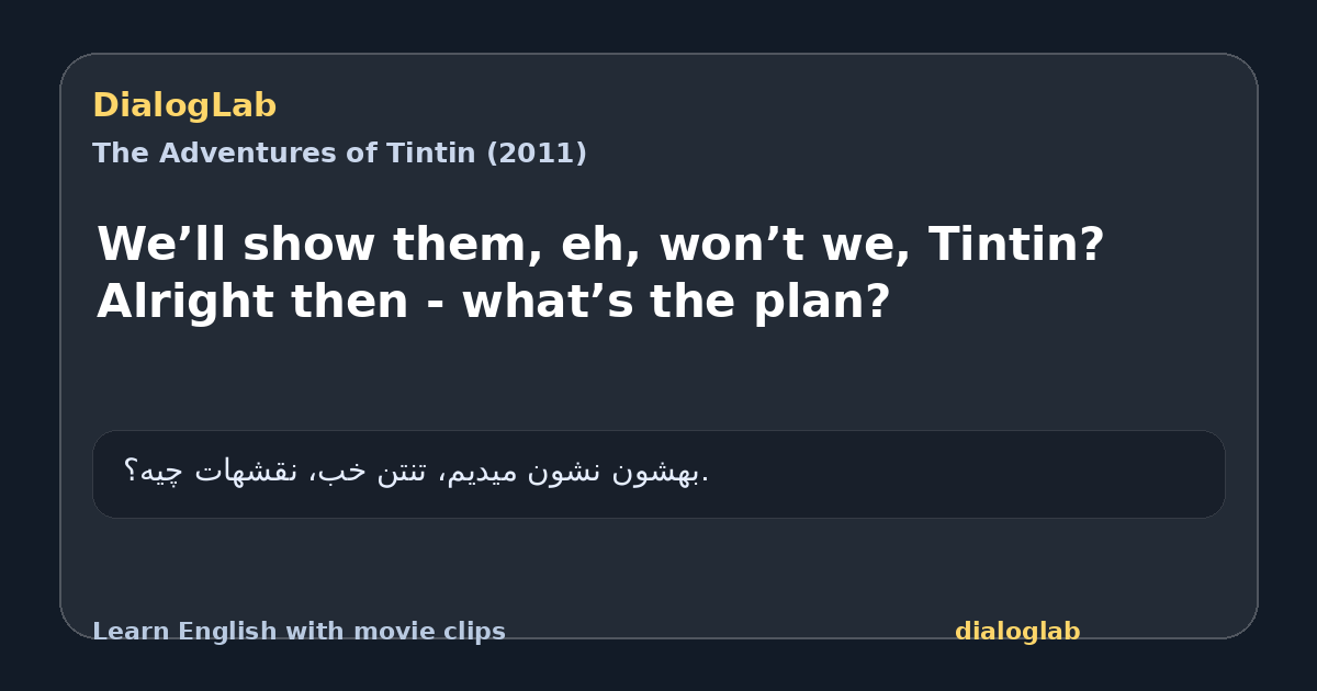 Share card for We’ll show them, eh, won’t we, Tintin? Alright then - what’s the plan?