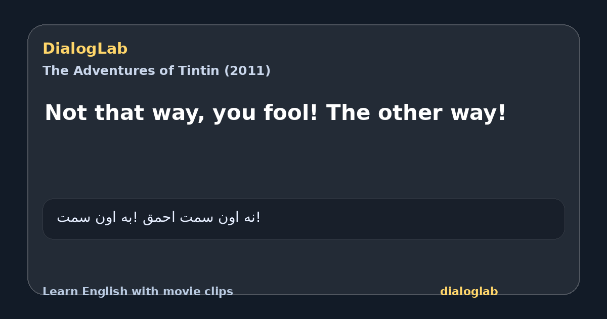 Share card for Not that way, you fool! The other way!