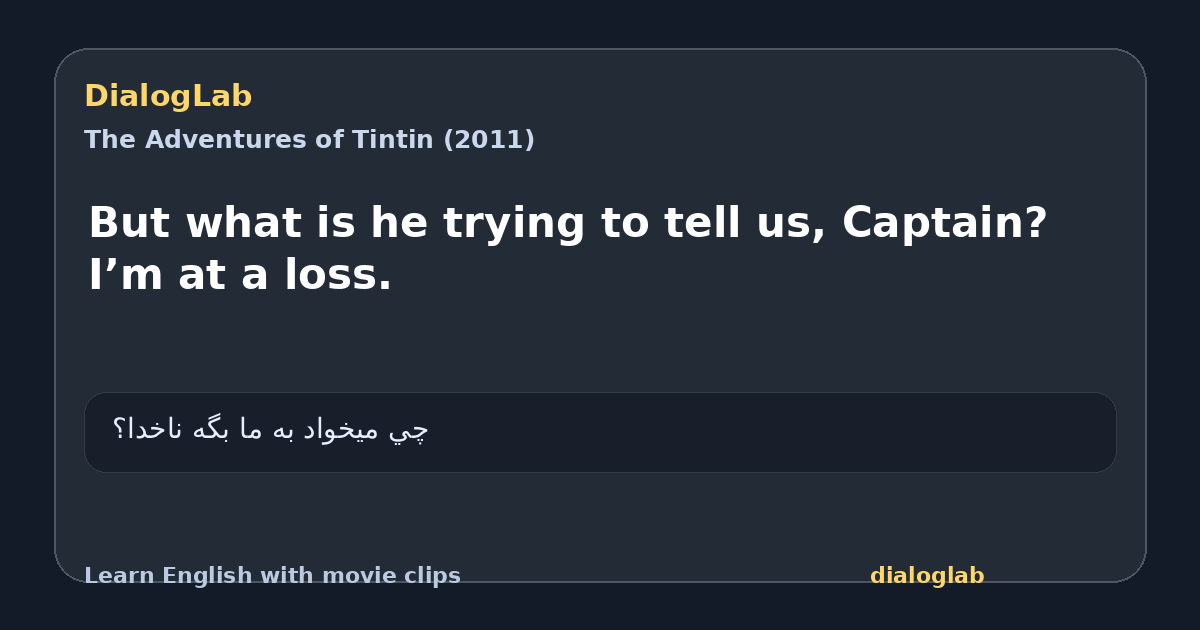 Share card for But what is he trying to tell us, Captain? I’m at a loss.