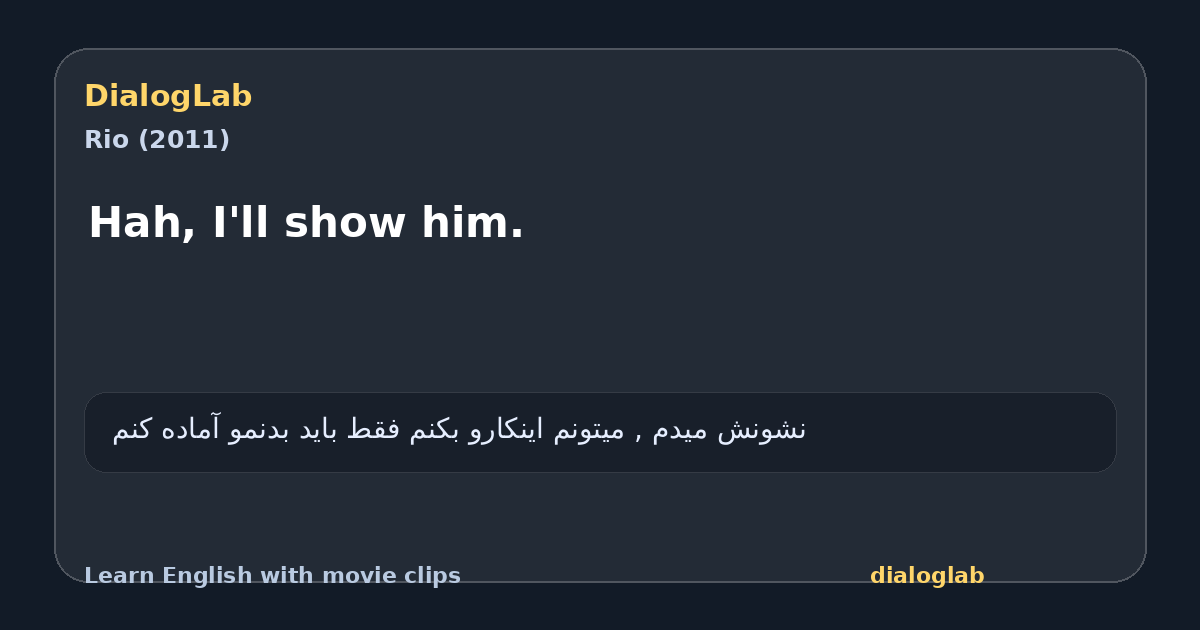 Share card for Hah, I'll show him.