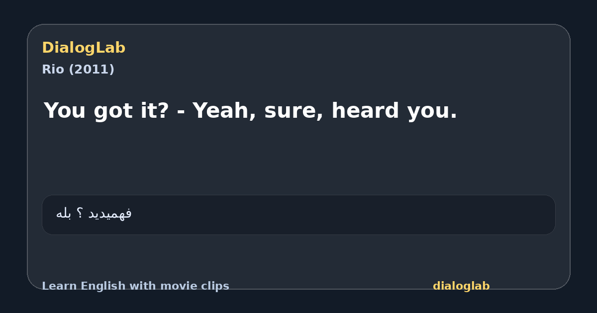 Share card for You got it? - Yeah, sure, heard you.