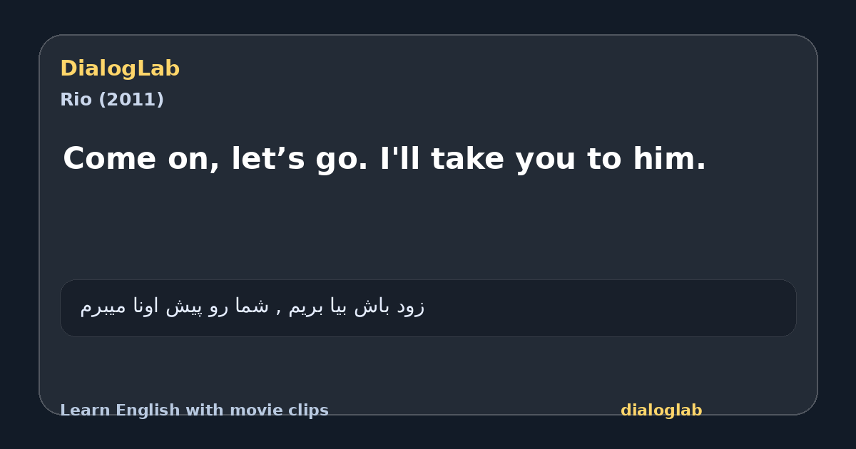 Share card for Come on, let’s go. I'll take you to him.