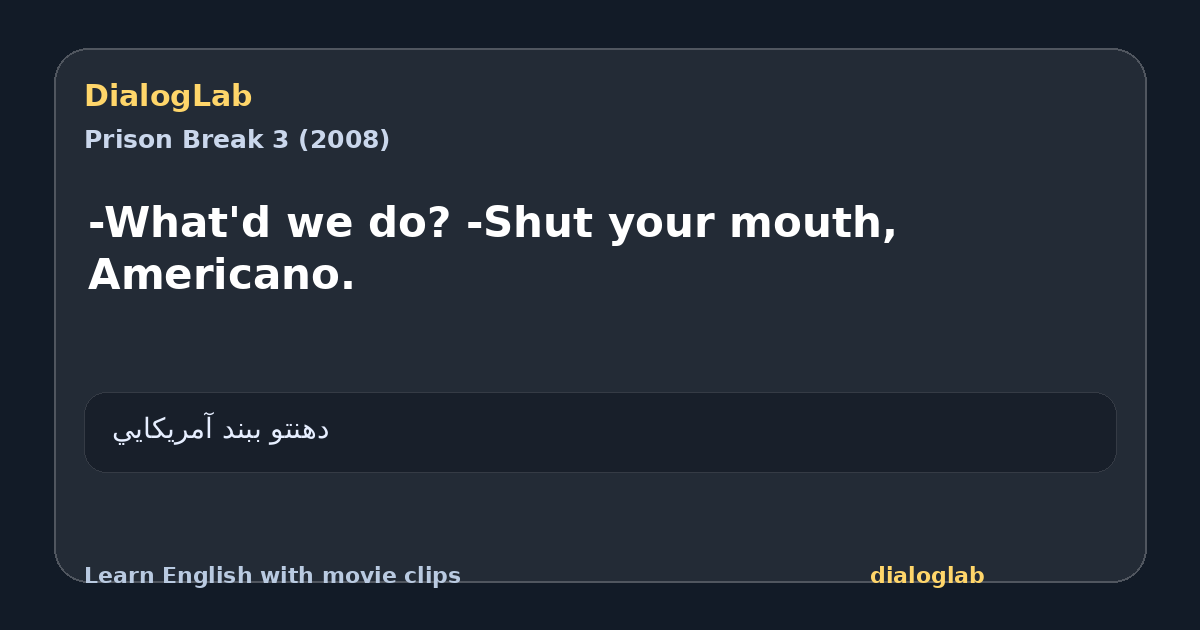 Share card for -What'd we do? -Shut your mouth, Americano.