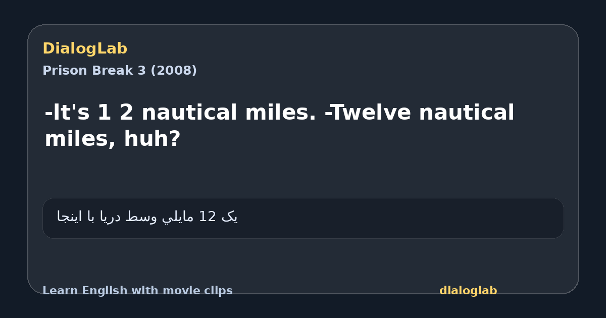Share card for -lt's 1 2 nautical miles. -Twelve nautical miles, huh?