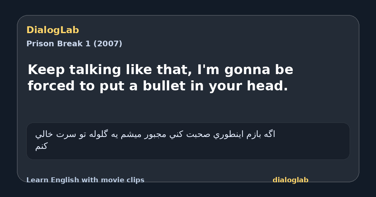 Share card for Keep talking like that, I'm gonna be forced to put a bullet in your head.