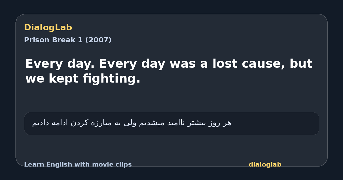 Share card for Every day. Every day was a lost cause, but we kept fighting.
