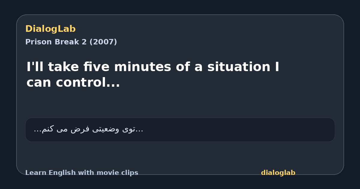 Share card for I'll take five minutes of a situation I can control...