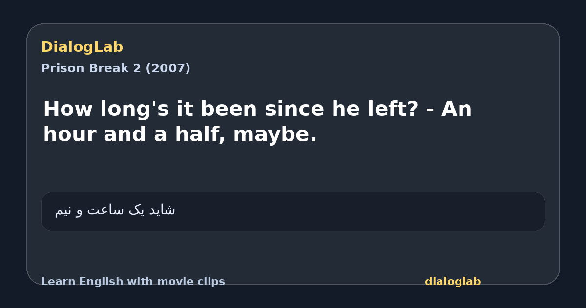 Share card for How long's it been since he left? - An hour and a half, maybe.