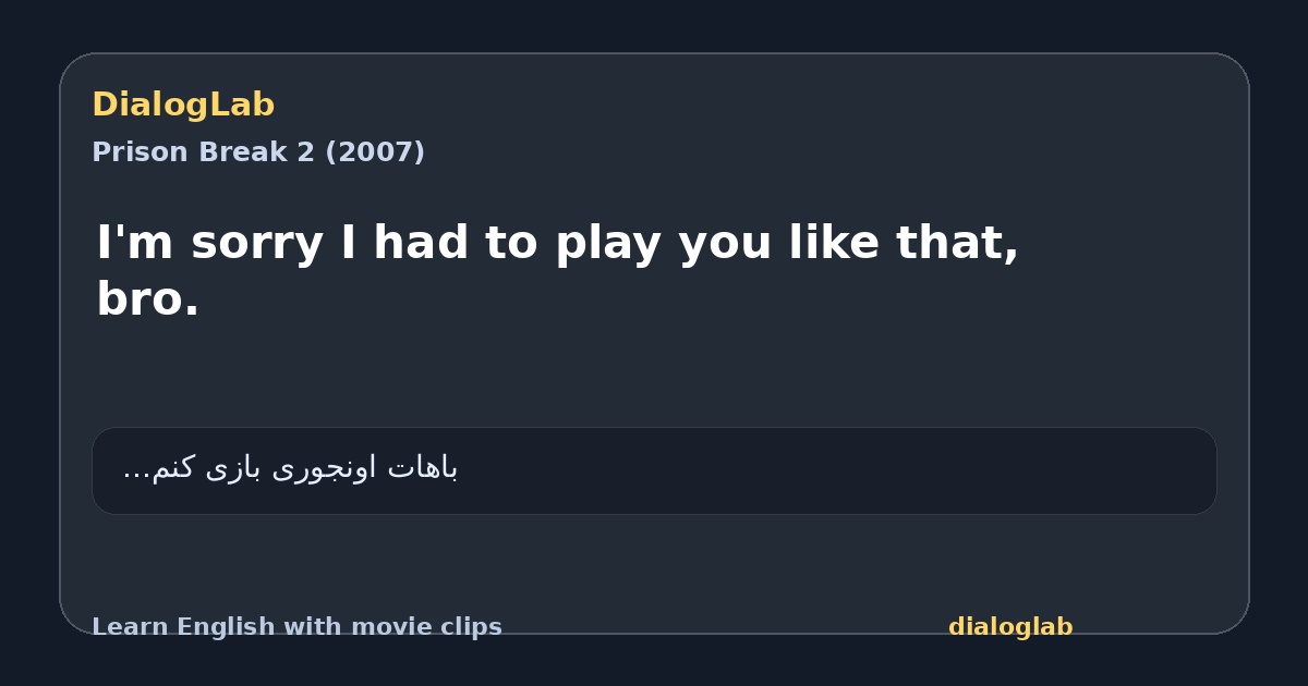 Share card for I'm sorry I had to play you like that, bro.