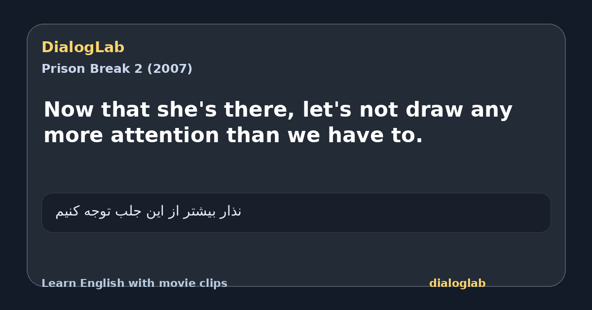 Share card for Now that she's there, let's not draw any more attention than we have to.