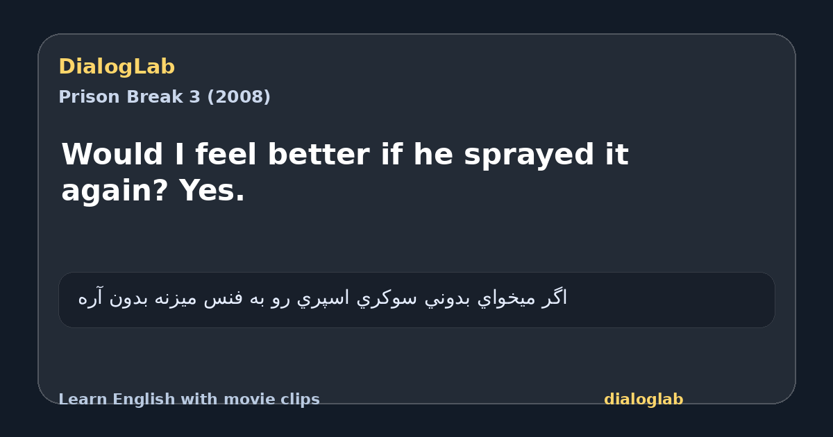 Share card for Would I feel better if he sprayed it again? Yes.