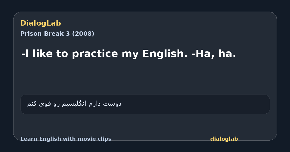 Share card for -l like to practice my English. -Ha, ha.