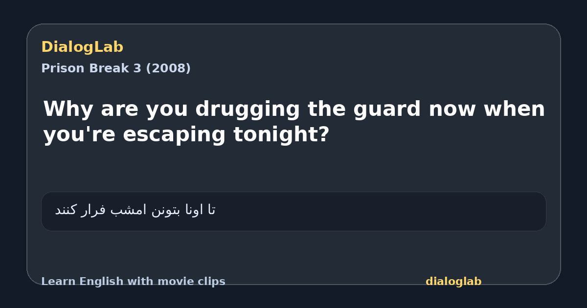 Share card for Why are you drugging the guard now when you're escaping tonight?