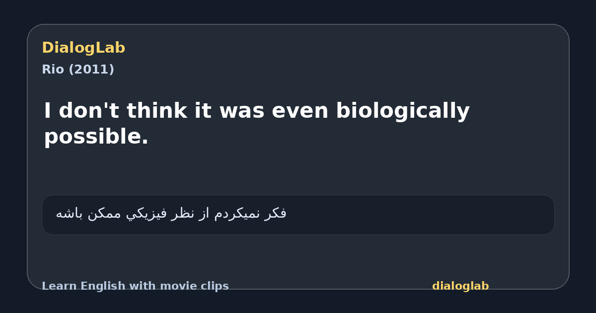 Share card for I don't think it was even biologically possible.