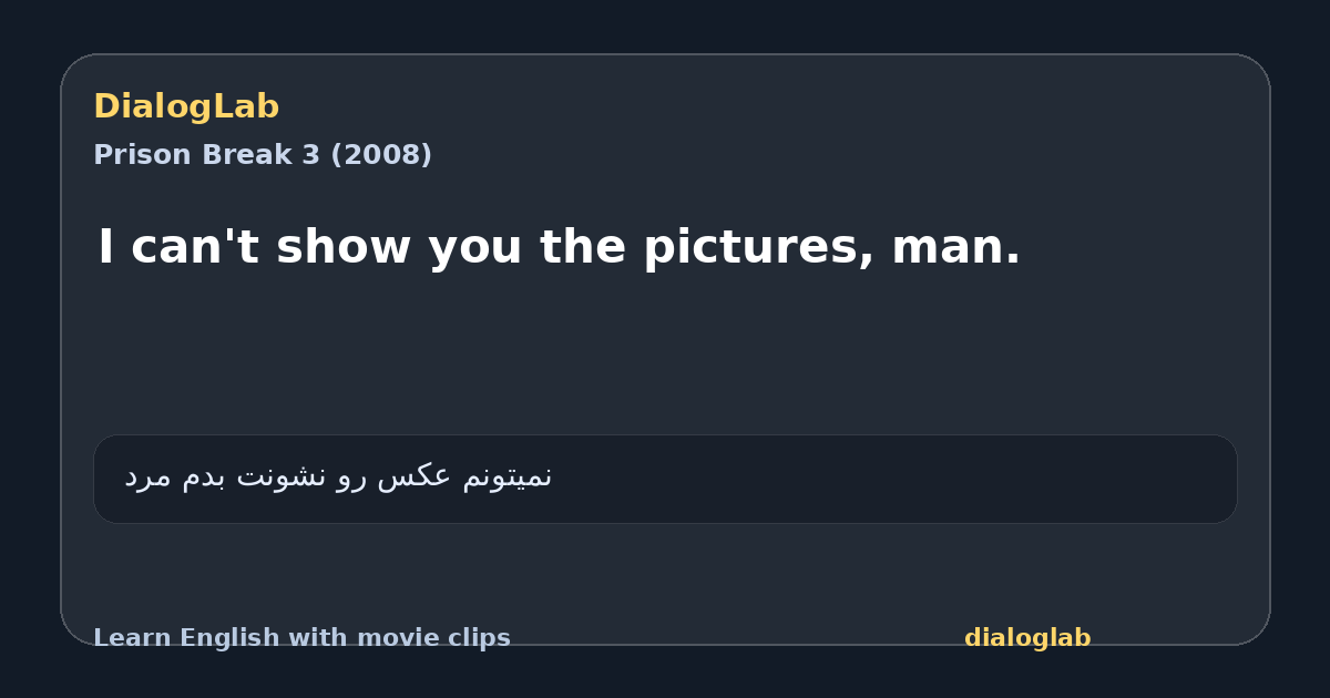 Share card for I can't show you the pictures, man.