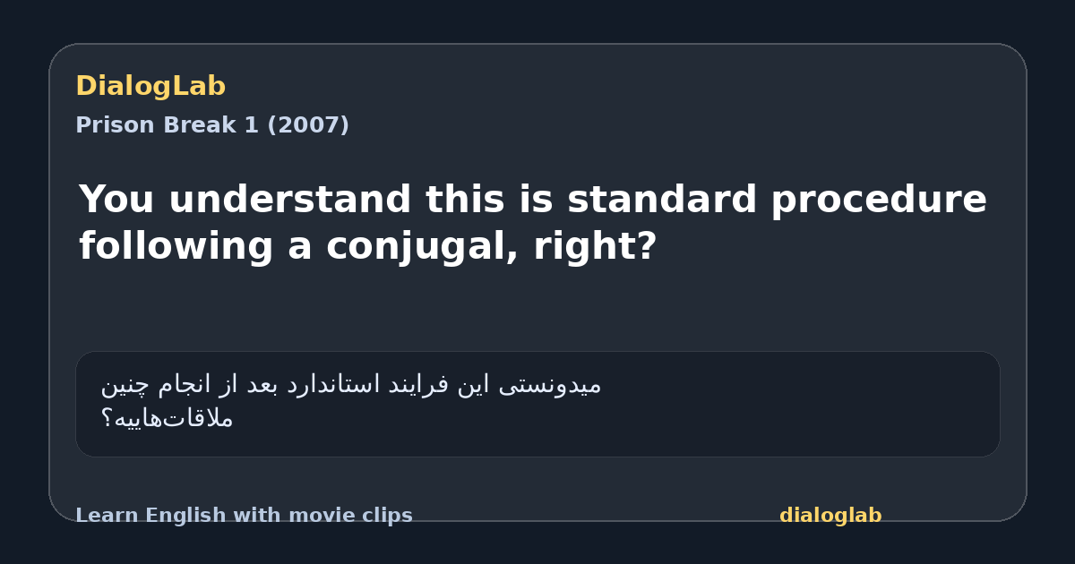 Share card for You understand this is standard procedure following a conjugal, right?