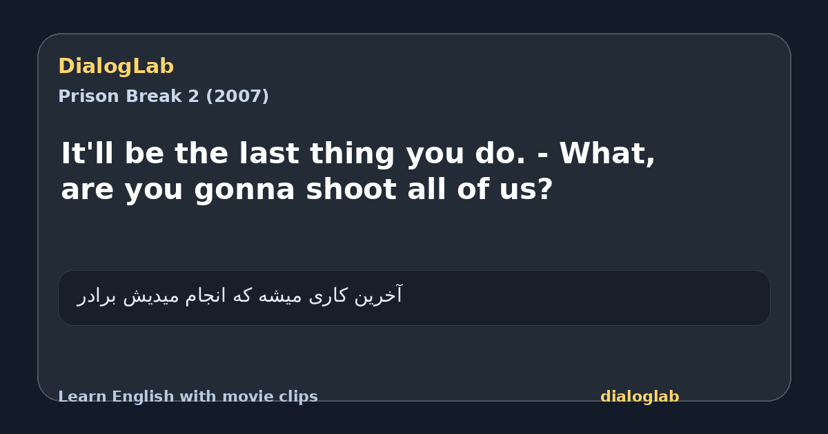 Share card for It'll be the last thing you do. - What, are you gonna shoot all of us?