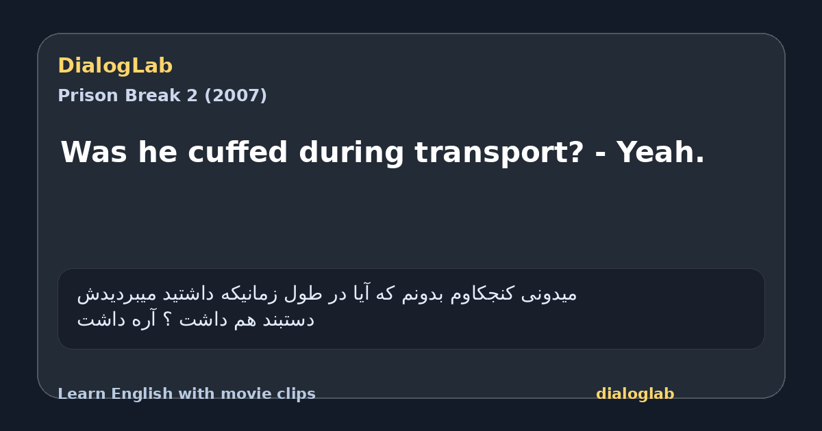 Share card for Was he cuffed during transport? - Yeah.