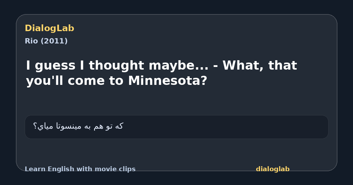 Share card for I guess I thought maybe... - What, that you'll come to Minnesota?