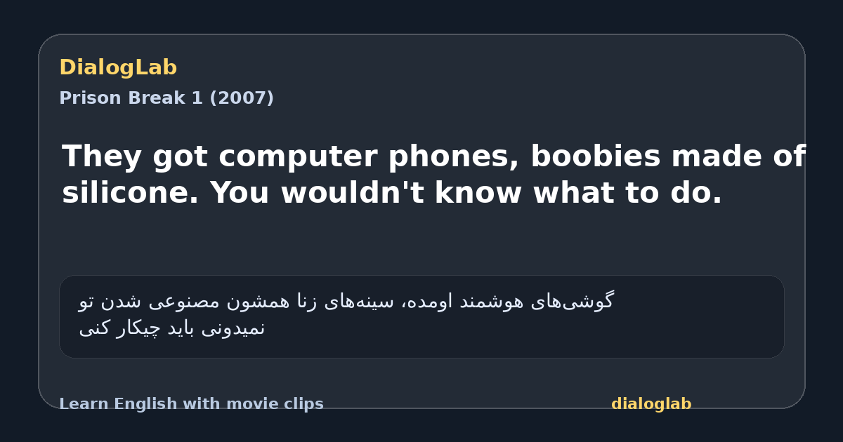 Share card for They got computer phones, boobies made of silicone. You wouldn't know what to do.
