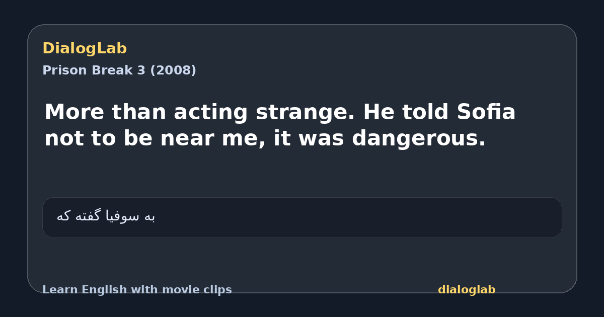 Share card for More than acting strange. He told Sofia not to be near me, it was dangerous.