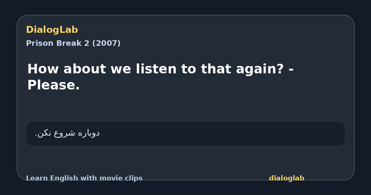 Share card for How about we listen to that again? - Please.