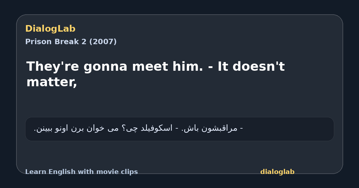 Share card for They're gonna meet him. - It doesn't matter,