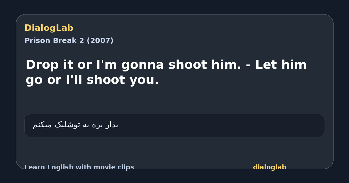 Share card for Drop it or I'm gonna shoot him. - Let him go or I'll shoot you.