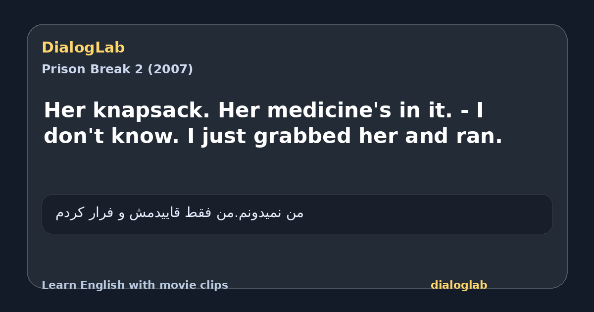 Share card for Her knapsack. Her medicine's in it. - I don't know. I just grabbed her and ran.