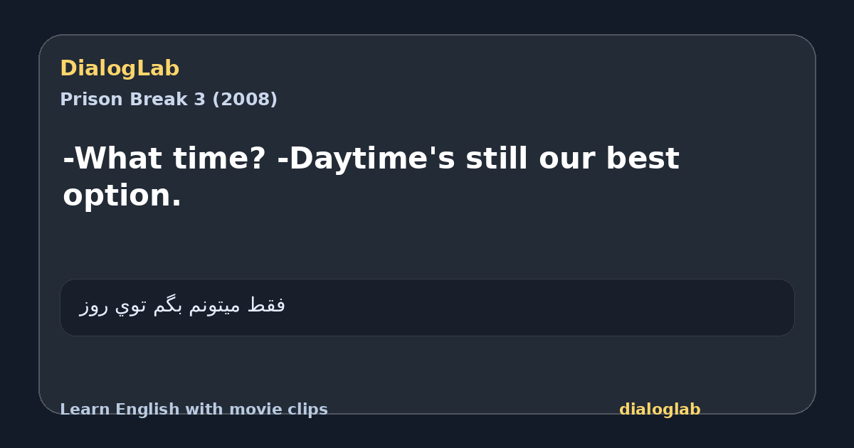 Share card for -What time? -Daytime's still our best option.