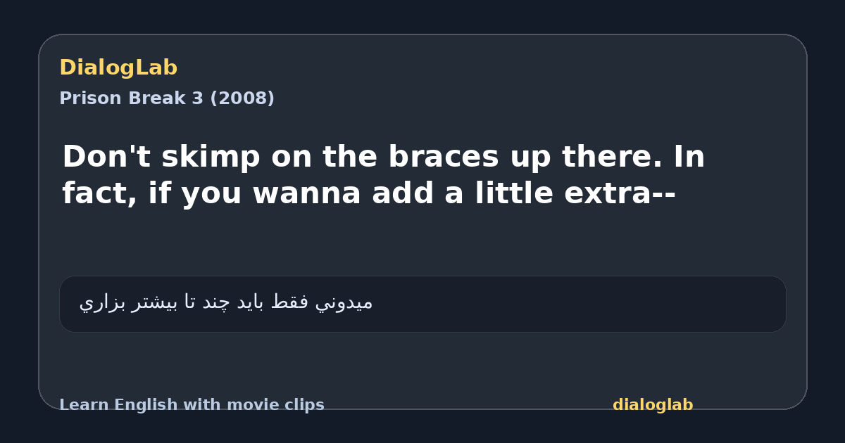 Share card for Don't skimp on the braces up there. In fact, if you wanna add a little extra--