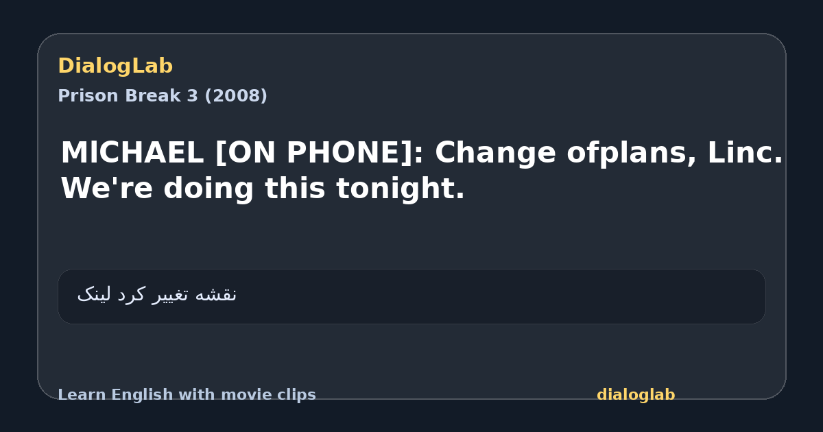 Share card for MlCHAEL [ON PHONE]: Change ofplans, Linc. We're doing this tonight.