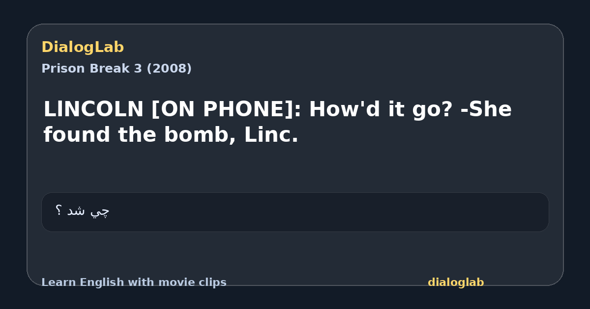 Share card for LlNCOLN [ON PHONE]: How'd it go? -She found the bomb, Linc.