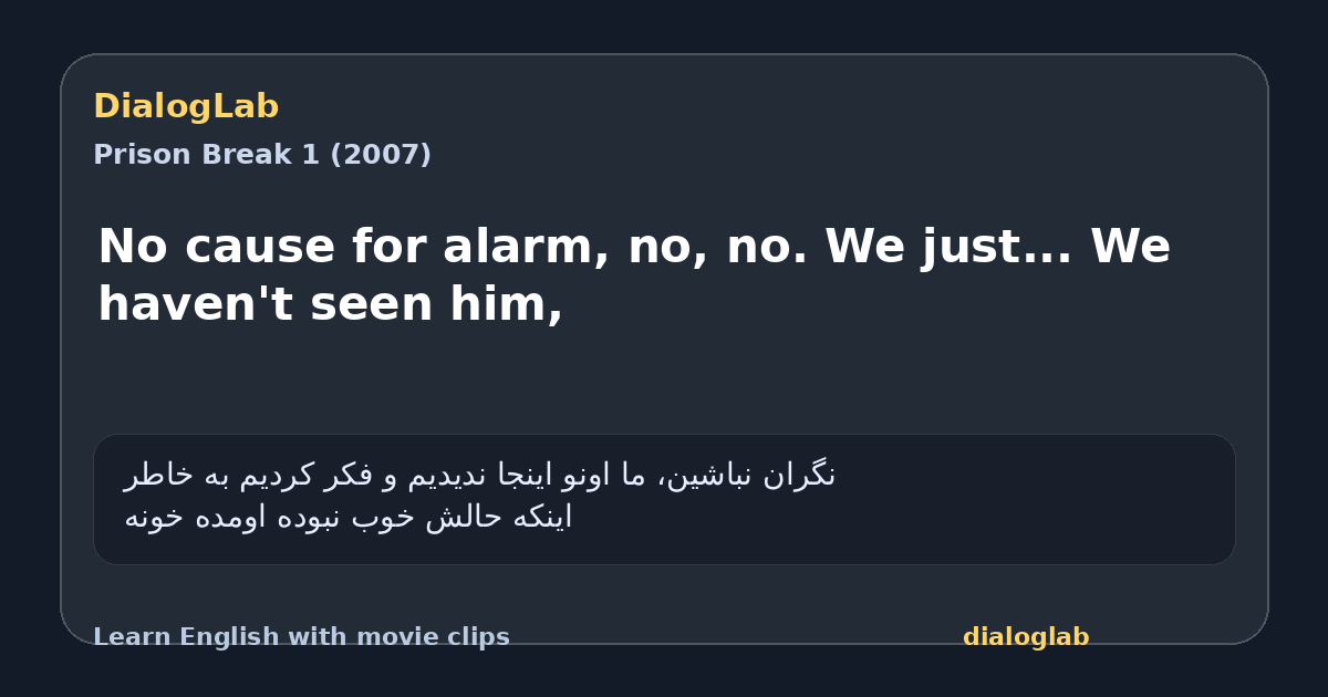 Share card for No cause for alarm, no, no. We just... We haven't seen him,