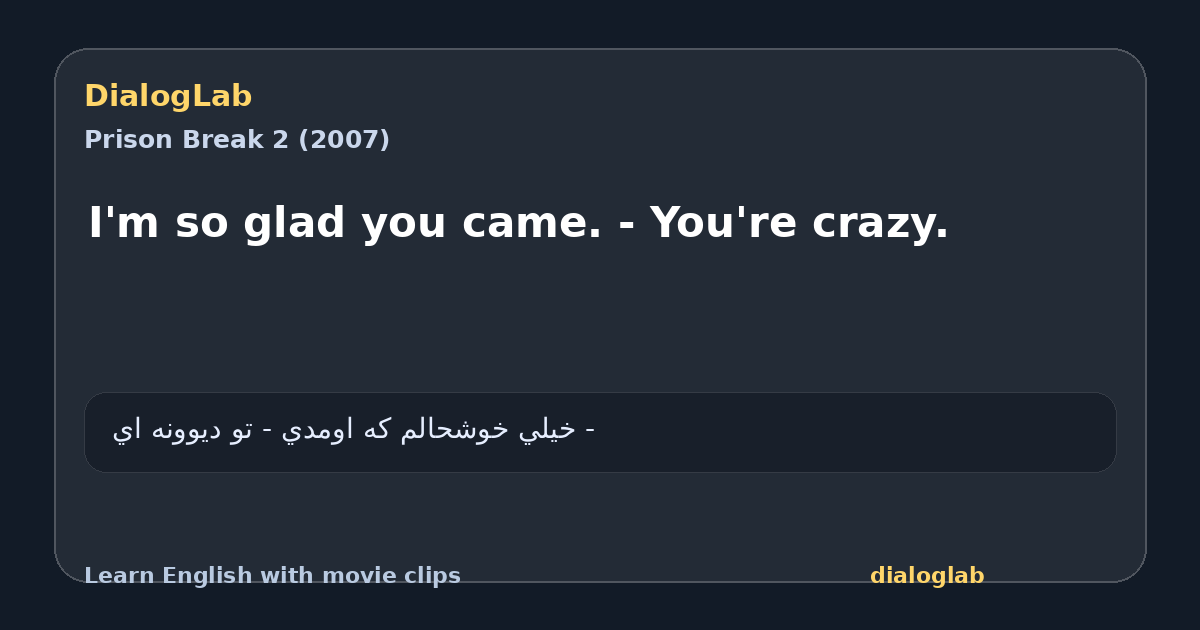 Share card for I'm so glad you came. - You're crazy.