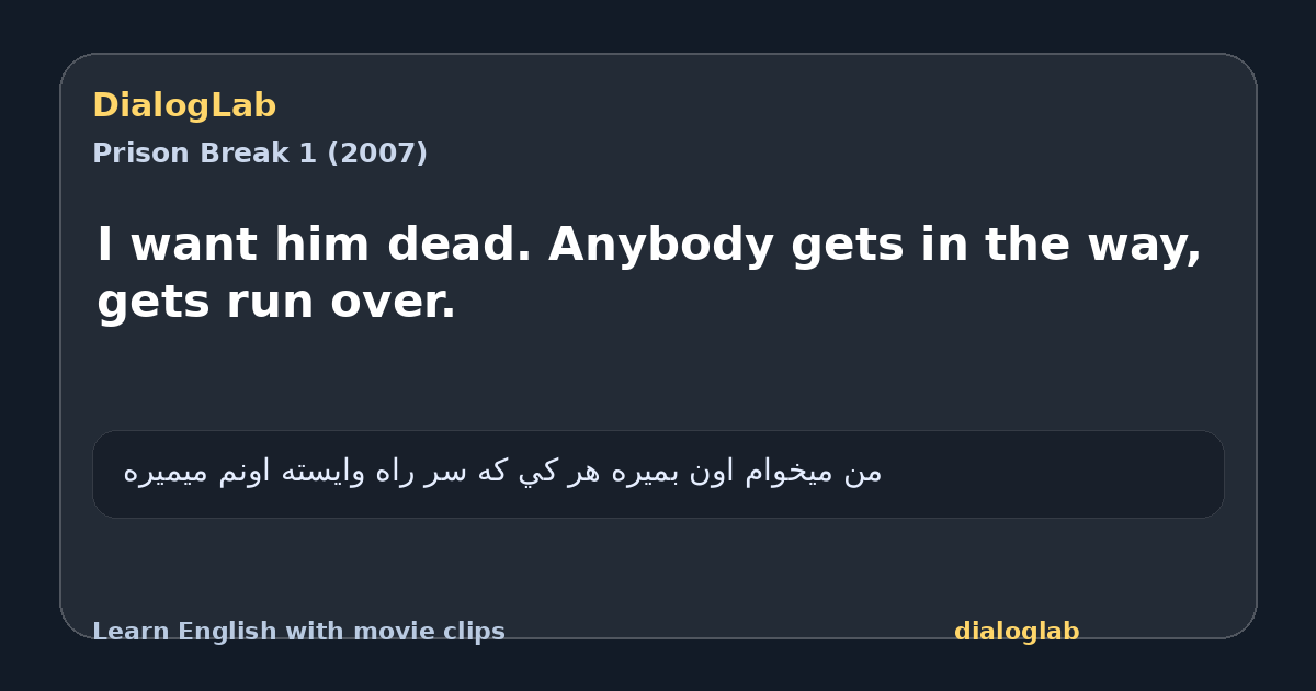 Share card for I want him dead. Anybody gets in the way, gets run over.