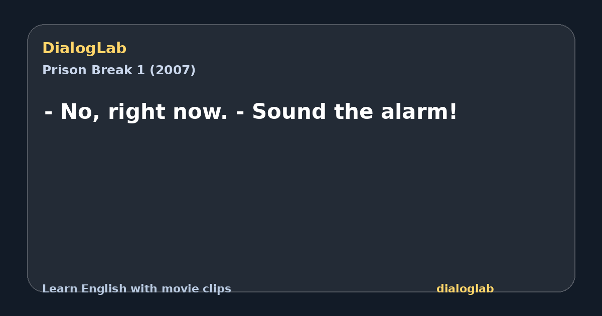 Share card for - No, right now. - Sound the alarm!