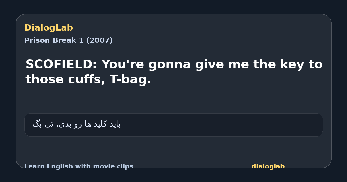 Share card for SCOFIELD: You're gonna give me the key to those cuffs, T-bag.