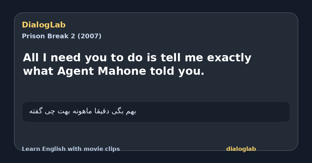 Share card for All I need you to do is tell me exactly what Agent Mahone told you.