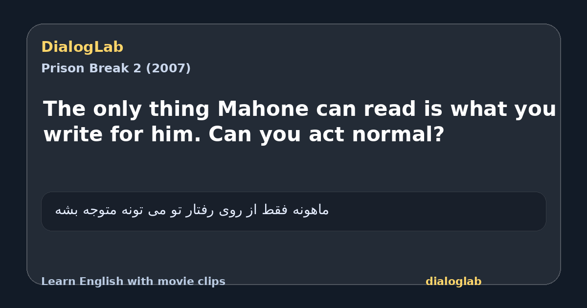 Share card for The only thing Mahone can read is what you write for him. Can you act normal?