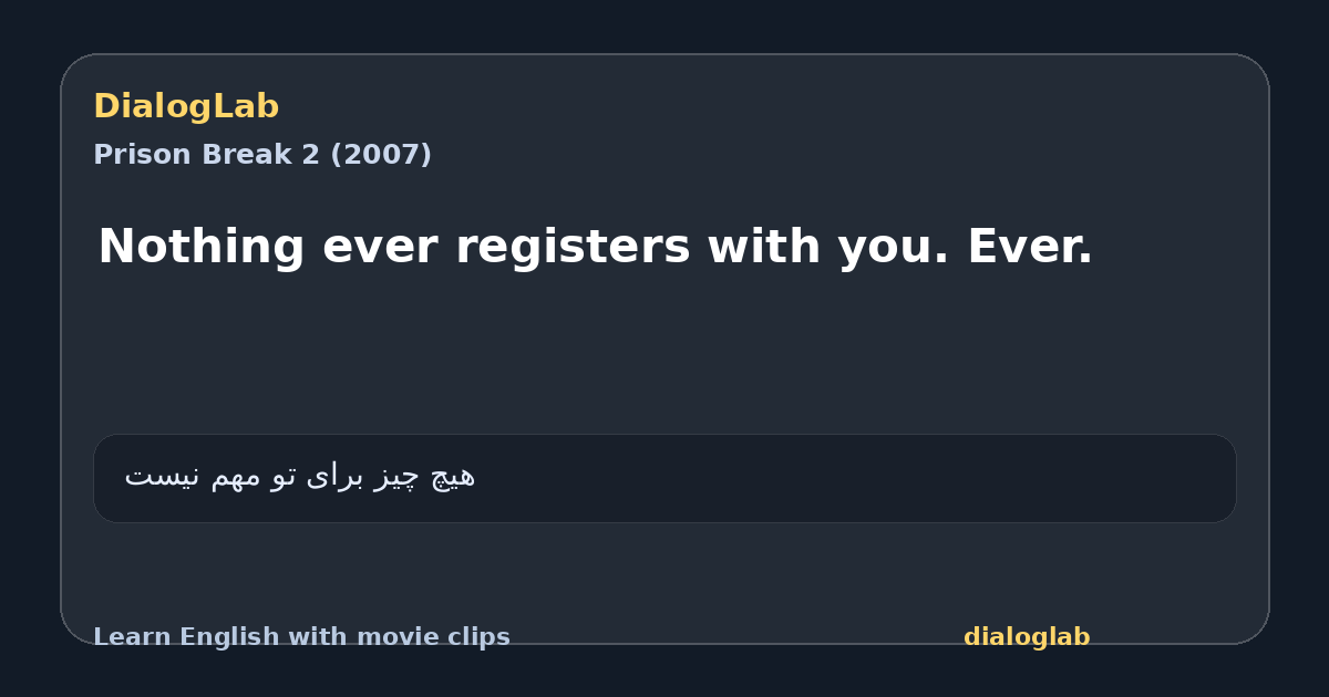Share card for Nothing ever registers with you. Ever.