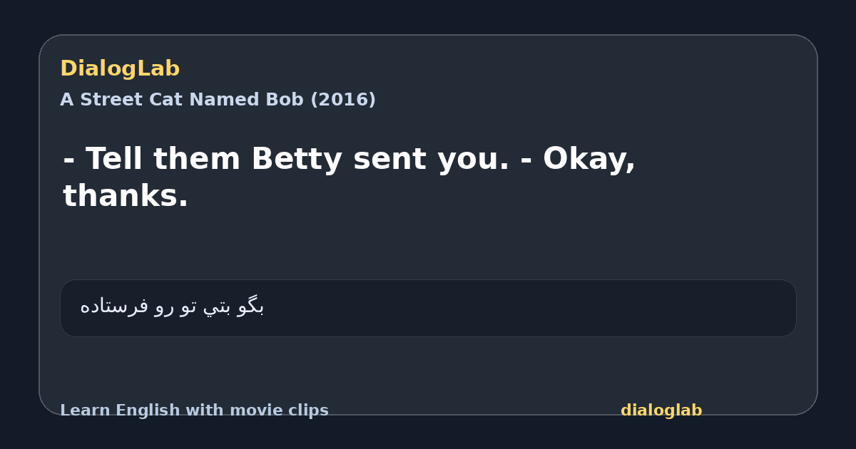 Share card for - Tell them Betty sent you. - Okay, thanks.