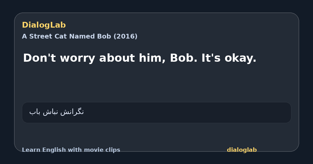Share card for Don't worry about him, Bob. It's okay.