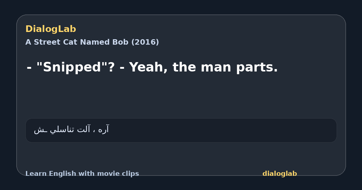 Share card for - "Snipped"? - Yeah, the man parts.