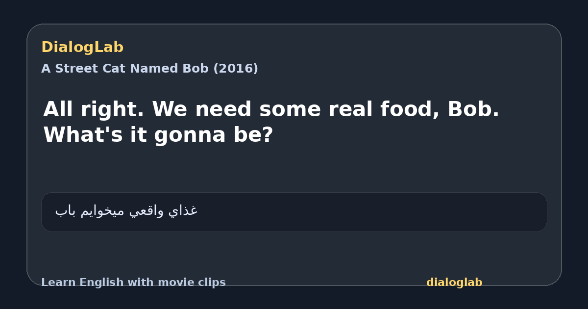 Share card for All right. We need some real food, Bob. What's it gonna be?